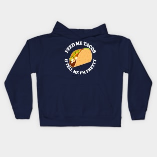 FEED ME TACOS & TELL ME I’M PRETTY Kids Hoodie